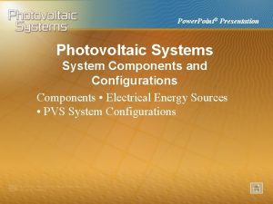 Power Point Presentation Photovoltaic Systems System Components and