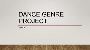 DANCE GENRE PROJECT YEAR 9 GOOD AFTERNOON YEAR