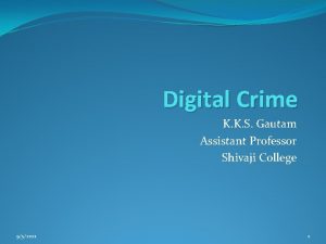 Digital Crime K K S Gautam Assistant Professor