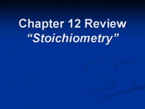 Chapter 12 Review Stoichiometry Chapter 12 Review n