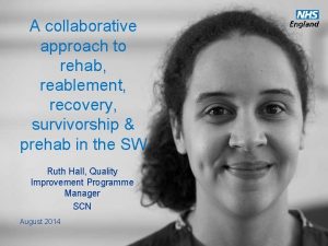 A collaborative approach to rehab reablement recovery survivorship