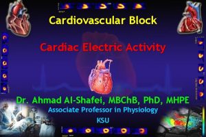 Cardiovascular Block Cardiac Electric Activity Dr Ahmad AlShafei