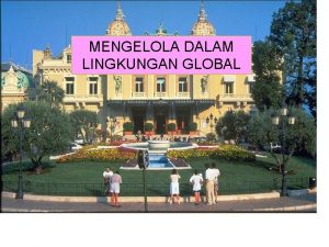 MENGELOLA DALAM LINGKUNGAN GLOBAL MENGELOLA DALAM LINGKUNGAN GLOBAL