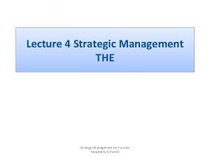 Lecture 4 Strategic Management THE Strategic Management for