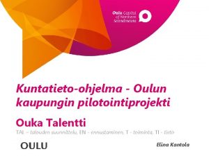 Kuntatietoohjelma Oulun kaupungin pilotointiprojekti Ouka Talentti TAL talouden