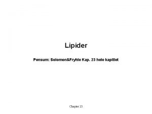 Lipider Pensum SolomonFryhle Kap 23 hele kapitlet Chapter