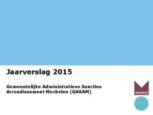 Jaarverslag 2015 Gemeentelijke Administratieve Sancties Arrondissement Mechelen GASAM