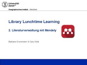 Geographisches Institut Bibliothek Library Lunchtime Learning 2 Literaturverwaltung