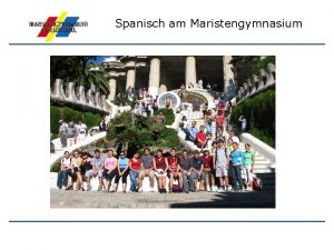 Spanisch am Maristengymnasium Spanisch am Maristengymnasium Spanisch ist