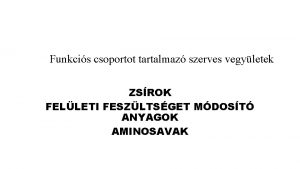 Funkcis csoportot tartalmaz szerves vegyletek ZSROK FELLETI FESZLTSGET