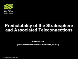 Predictability of the Stratosphere and Associated Teleconnections Adam