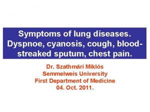 Symptoms of lung diseases Dyspnoe cyanosis cough bloodstreaked