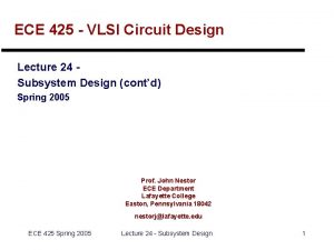 ECE 425 VLSI Circuit Design Lecture 24 Subsystem