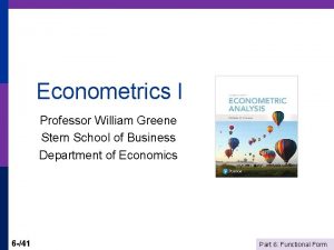 Econometrics I Professor William Greene Stern School of