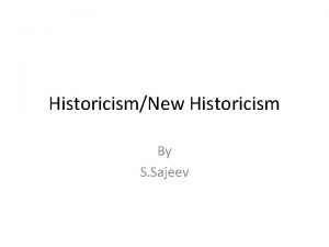 HistoricismNew Historicism By S Sajeev What is history