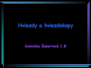 Hviezdy a hviezdokopy Dominika ubertov 1 B Hviezda