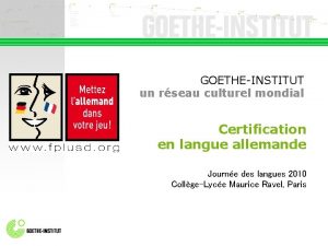 GOETHEINSTITUT un rseau culturel mondial Certification en langue