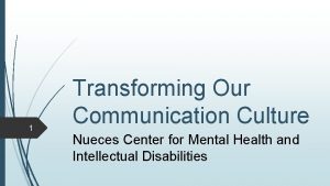 1 Transforming Our Communication Culture Nueces Center for
