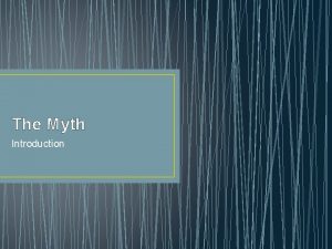 The Myth Introduction Mythology How has mythology influenced