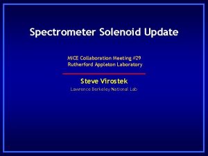 Spectrometer Solenoid Update MICE Collaboration Meeting 29 Rutherford