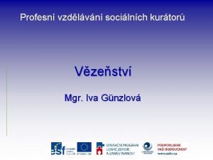 Profesn vzdlvn socilnch kurtor Vzestv Mgr Iva Gnzlov