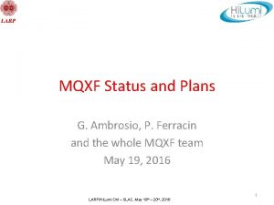 MQXF Status and Plans G Ambrosio P Ferracin