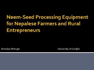 NeemSeed Processing Equipment for Nepalese Farmers and Rural