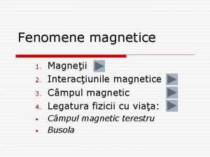 Fenomene magnetice 1 2 3 4 Magneii Interaciunile