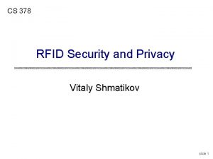 CS 378 RFID Security and Privacy Vitaly Shmatikov