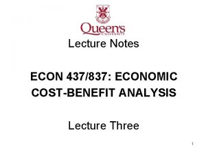 Lecture Notes ECON 437837 ECONOMIC COSTBENEFIT ANALYSIS Lecture