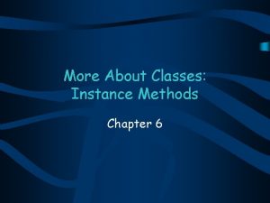 More About Classes Instance Methods Chapter 6 Chapter