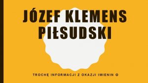 JZEF KLEMENS PISUDSKI TROCH INFORMACJI Z OKAZJI IMIENIN