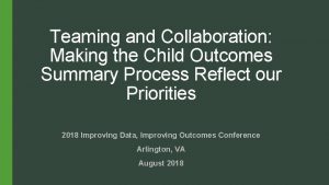 Teaming and Collaboration Making the Child Outcomes Summary