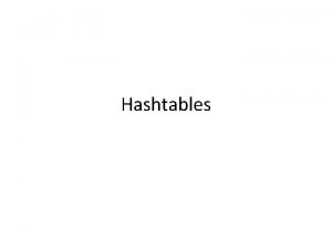 Hashtables Picture of a hashtable You can think