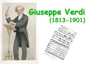 Giuseppe Verdi 1813 1901 Giuseppe Fortunino Francesco Verdi