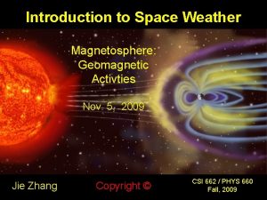 Introduction to Space Weather Magnetosphere Geomagnetic Activties Nov