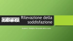 Rilevazione della soddisfazione Studenti Famiglie Personale della scuola