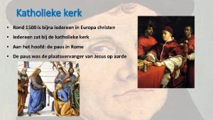 Katholieke kerk Rond 1500 is bijna iedereen in