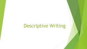 Descriptive Writing What is descriptive writing Good descriptive