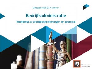 Bedrijfsadministratie Hoofdstuk 3 Grootboekrekeningen en journaal Inhoud 1