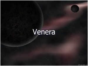 Venera Venera je druga planeta u Sunevom sistemu