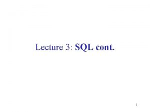Lecture 3 SQL cont 1 Outline Unions intersections