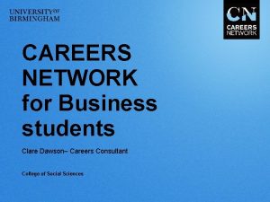 CAREERS NETWORK for Business students Clare Dawson Careers