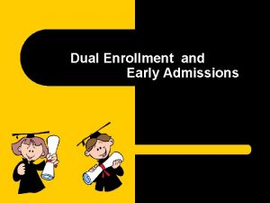 Dual Enrollment and Early Admissions What is dual