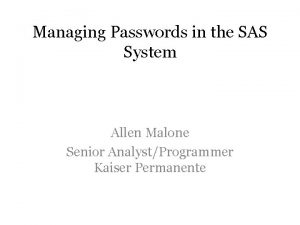 Managing Passwords in the SAS System Allen Malone