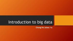 Introduction to big data Chong Ho Alex Yu