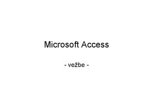 Microsoft Access vebe 1 Kreiranje BP Zadatak Kreirati