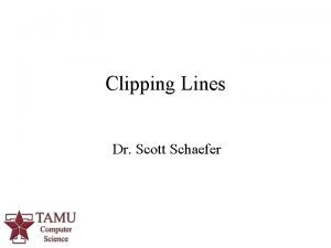 Clipping Lines Dr Scott Schaefer Why Clip n