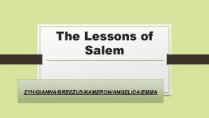 The Lessons of Salem ZYHGIANNABREEZUSKAMERONANGELICAEMMA Summary The Lessons