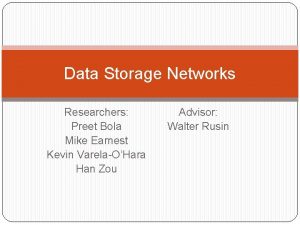 Data Storage Networks Researchers Preet Bola Mike Earnest